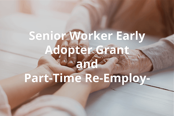 Senior Worker Early Adopter Grant and Part-Time Re-Employment Grant
